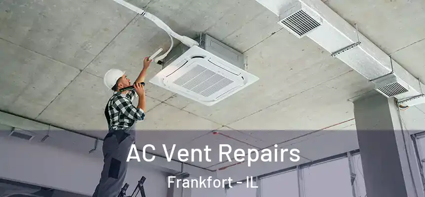  AC Vent Repairs Frankfort - IL