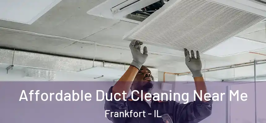  Affordable Duct Cleaning Near Me Frankfort - IL
