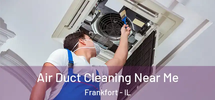  Air Duct Cleaning Near Me Frankfort - IL