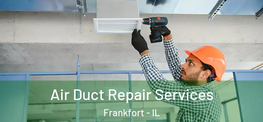  Air Duct Repair Services Frankfort - IL