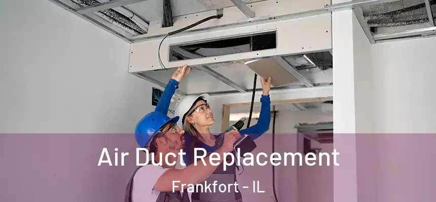  Air Duct Replacement Frankfort - IL