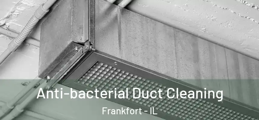  Anti-bacterial Duct Cleaning Frankfort - IL