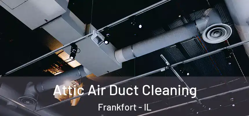  Attic Air Duct Cleaning Frankfort - IL
