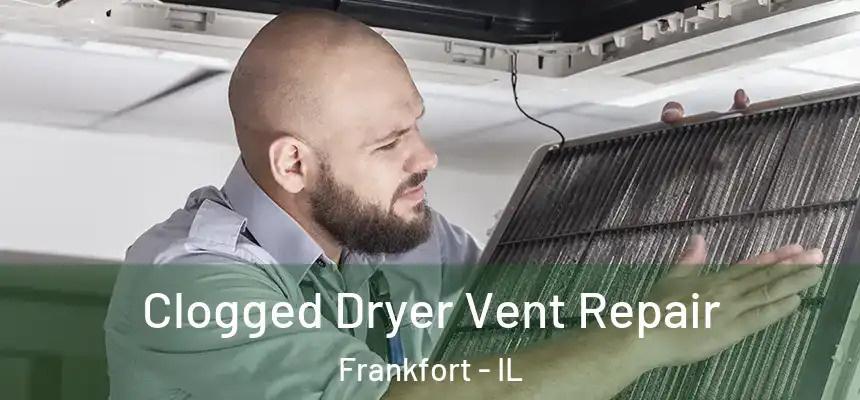  Clogged Dryer Vent Repair Frankfort - IL