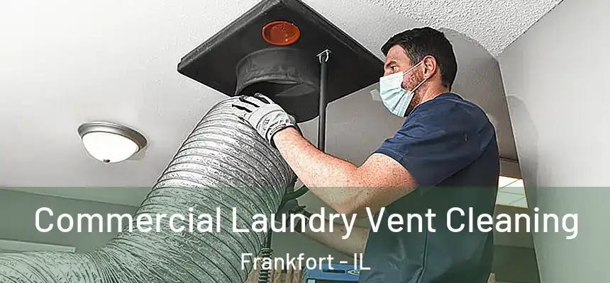  Commercial Laundry Vent Cleaning Frankfort - IL