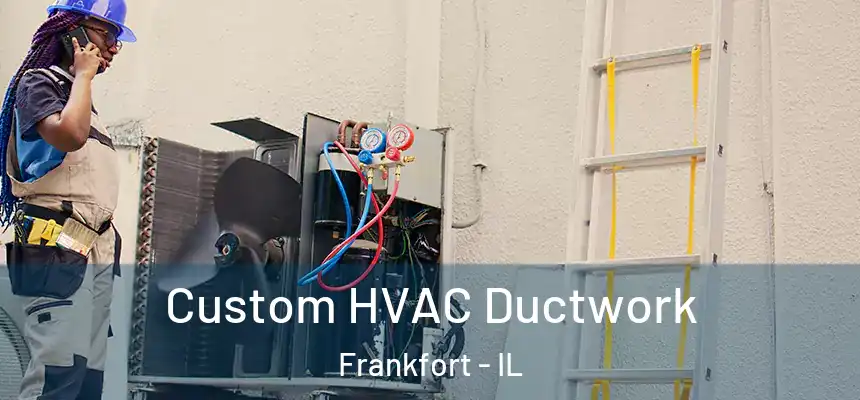  Custom HVAC Ductwork Frankfort - IL