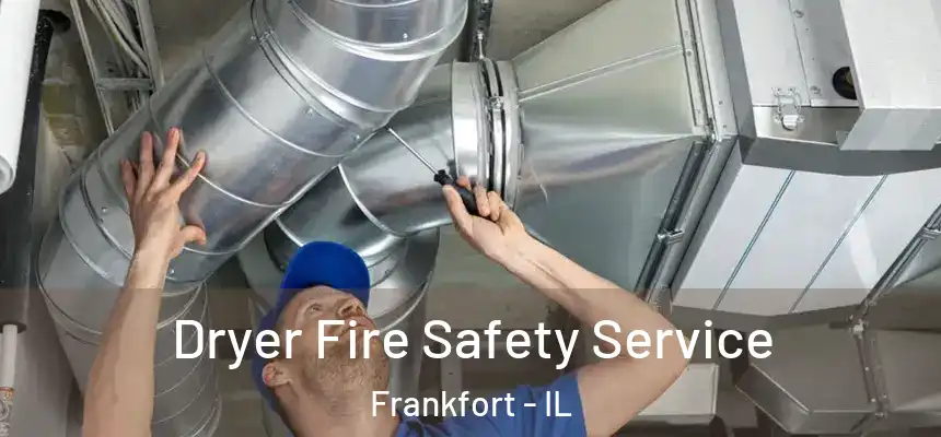  Dryer Fire Safety Service Frankfort - IL