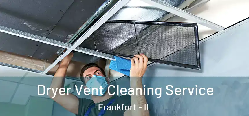  Dryer Vent Cleaning Service Frankfort - IL