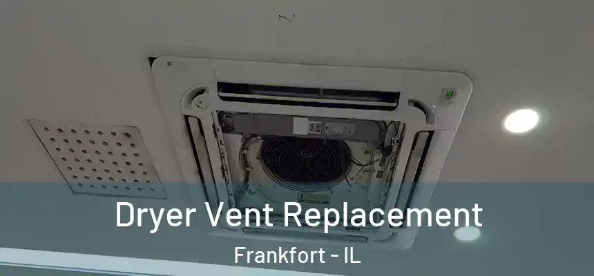  Dryer Vent Replacement Frankfort - IL