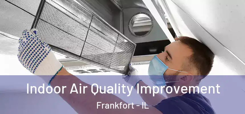  Indoor Air Quality Improvement Frankfort - IL