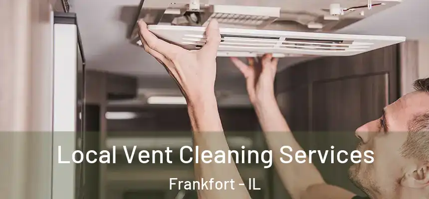  Local Vent Cleaning Services Frankfort - IL