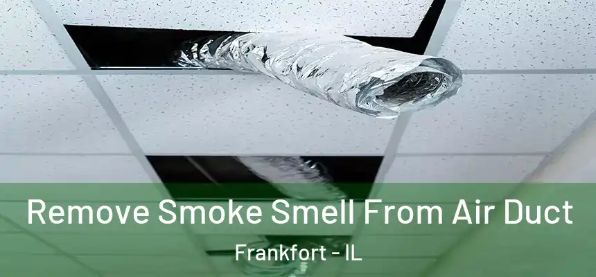  Remove Smoke Smell From Air Duct Frankfort - IL