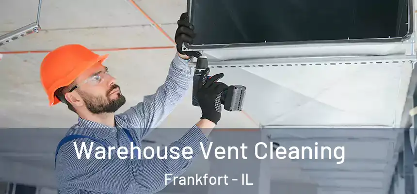  Warehouse Vent Cleaning Frankfort - IL